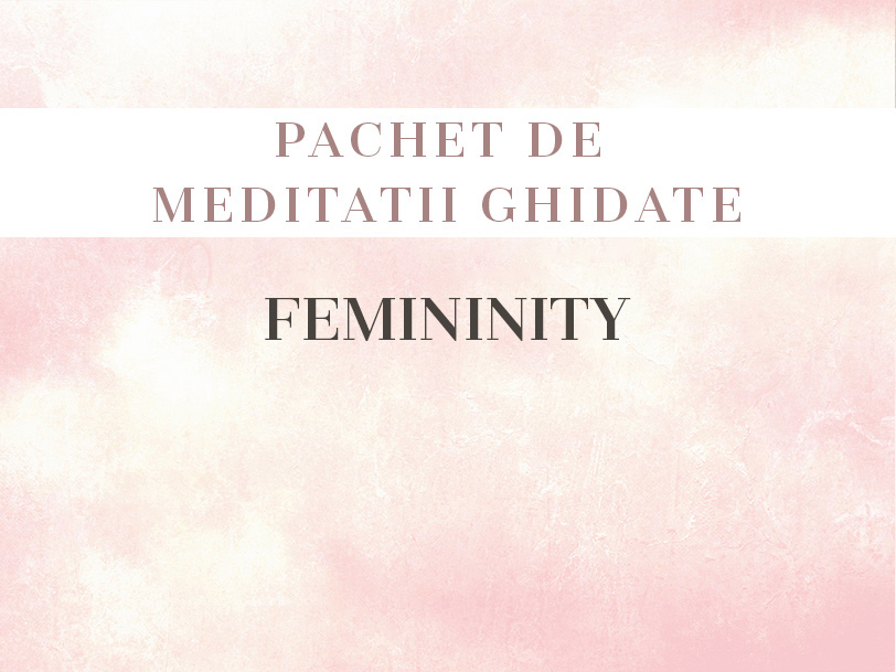 Pachet de meditatii ghidate: Femininity